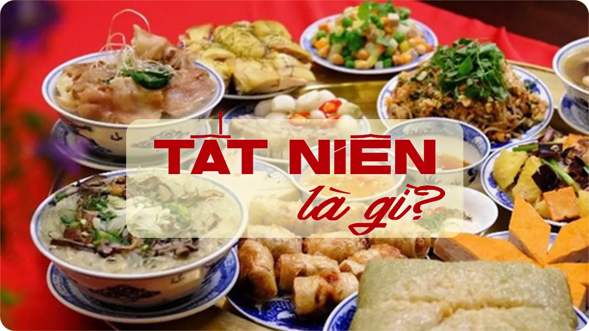 Tất Niên Là Gì? Ý Nghĩa Và Phong Tục Tập Quán Ngày Tết Tất Niên
